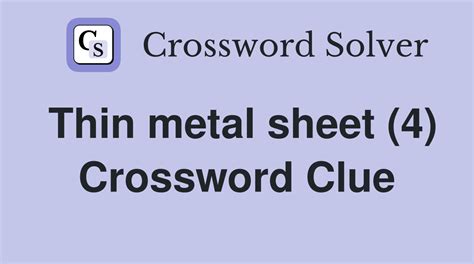 metal in a thin sheet crossword clue|thin sheet of metal 4.